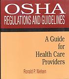 OSHA regulations and guidelines : a guide for health care providers