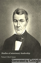 Studies of missionary leadership. The Smyth lectures for 1913, delivered before the Columbia theological seminary, Columbia, South Carolina,