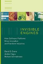 Invisible engines : how software platforms drive innovation and transform industries