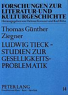 Ludwig Tieck, Studien zur Geselligkeitsproblematik : die soziologisch-pädagogische Kategorie der Geselligkeit als einheitsstiftender Faktor in Leben und Werk des Dichters