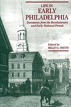 Life in early Philadelphia : documents from the Revolutionary and early national periods