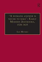 A woman's answer is never to seek : early modern jestbooks, 1526-1635