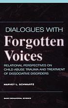 Dialogues with forgotten voices : relational perspectives on child abuse trauma and treatment of dissociative disorders