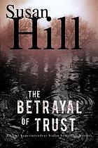 The betrayal of trust : a Chief Superintendent Simon Serrailler mystery