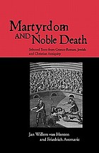 Martyrdom and noble death : selected texts from Graeco-Roman, Jewish, and Christian antiquity