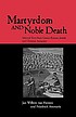 Martyrdom and noble death : selected texts from Graeco-Roman, Jewish, and Christian antiquity