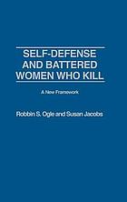 Self-defense and battered women who kill : a new framework
