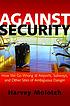 Against security : how we go wrong at airports,... by  Harvey Luskin Molotch 