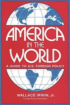 America in the world : a guide to U.S. foreign policy