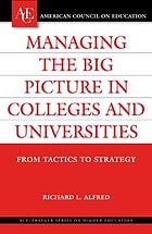 Managing the big picture in colleges and universities : from tactics to strategy
