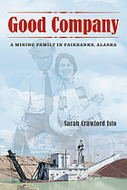 Good company : a mining family in Fairbanks, Alaska
