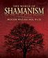 The world of shamanism : new views of an ancient tradition