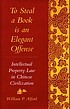 To steal a book is an elegant offense : intellectual... by  William P Alford 