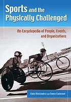 Sports and the physically challenged : an encyclopedia of people, events, and organizations