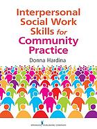 Interpersonal social work skills for community practice