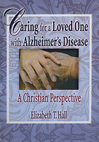Caring for a loved one with Alzheimer's disease : a Christian perspective