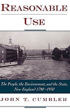 Reasonable use : the people, the environment, and the state, New England, 1790-1930