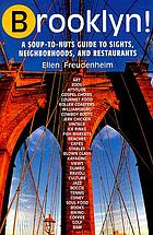 Brooklyn : a soup-to-nuts guide to sites, neighborhoods, and restaurants