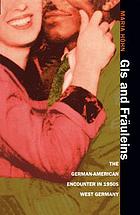 GIs and Fräuleins : the German-American encounter in 1950s West Germany