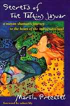 Secrets of the talking jaguar : a Mayan shaman's journey to the heart of the indigenous soul