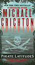 Pirate latitudes : a novel by  Michael Crichton 