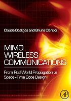 MIMO wireless communications : from real-world propagation to space-time code design
