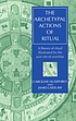 The archetypal actions of ritual : a theory of ritual illustrated by the Jain rite of worship