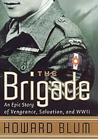 The brigade : an epic story of vengeance, salvation, and World War II