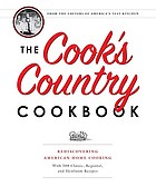 The cook's country cookbook : rediscovering American home cooking with 500 classic, regional, and heirloom recipes