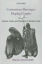 Contentious marriages, eloping couples : gender, caste, and patriarchy in northern India