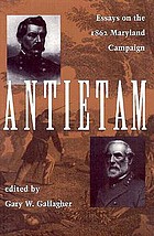 Antietam : essays on the 1862 Maryland Campaign