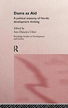 Dams as aid : a political anatomy of Nordic development thinking