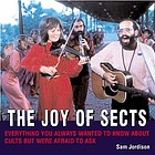 The joy of sects : everything you always wanted to know about sects but were afraid to ask