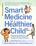 Smart medicine for a healthier child : a practical A-to-Z reference to natural and conventional treatments for infants and children