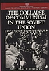 The collapse of Communism in the Soviet Union by William E Watson