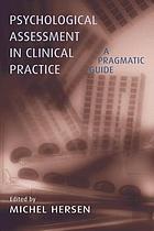 Psychological assessment in clinical practice : a pragmatic guide