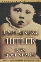 Explaining Hitler : the search for the origins of his evil