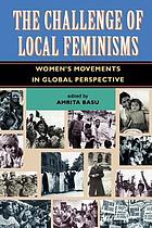 The challenge of local feminisms : women's movements in global perspective