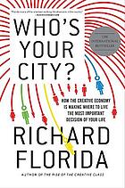 Who's your city? : How the creative economy is making where to live the most important decision of your life.