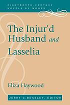 The injur'd husband, or, The mistaken resentment ; and Lasselia, or, The self-abandon'd