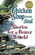 Chicken soup for the soul-- : stories for a better... by  Jack Canfield 