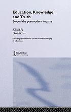 Education, knowledge, and truth : beyond the postmodern impasse
