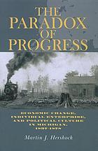 The paradox of progress : economic change, individual enterprise, and political culture in Michigan, 1837-1878