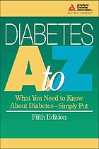 Diabetes A to Z : what you need to know about diabetes-- simply put.