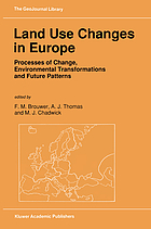 Land use changes in Europe : processes of change, environmental transformations and future patterns