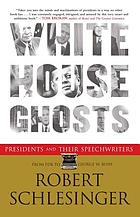 White House ghosts : presidents and their speechwriters