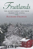 Fruitlands : the Alcott family and their search for utopia