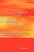 Progressing science education : constructing the scientific research programme into the contingent nature of learning science
