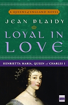 Loyal in love : Henrietta Maria, wife of Charles I
