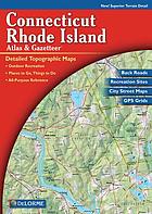 Connecticut, Rhode Island atlas & gazetteer: detailed topographic maps: outdoor recreation: places to go, things to do: all-purpose reference: back roads, recreation sites, city street maps, GPS grids.